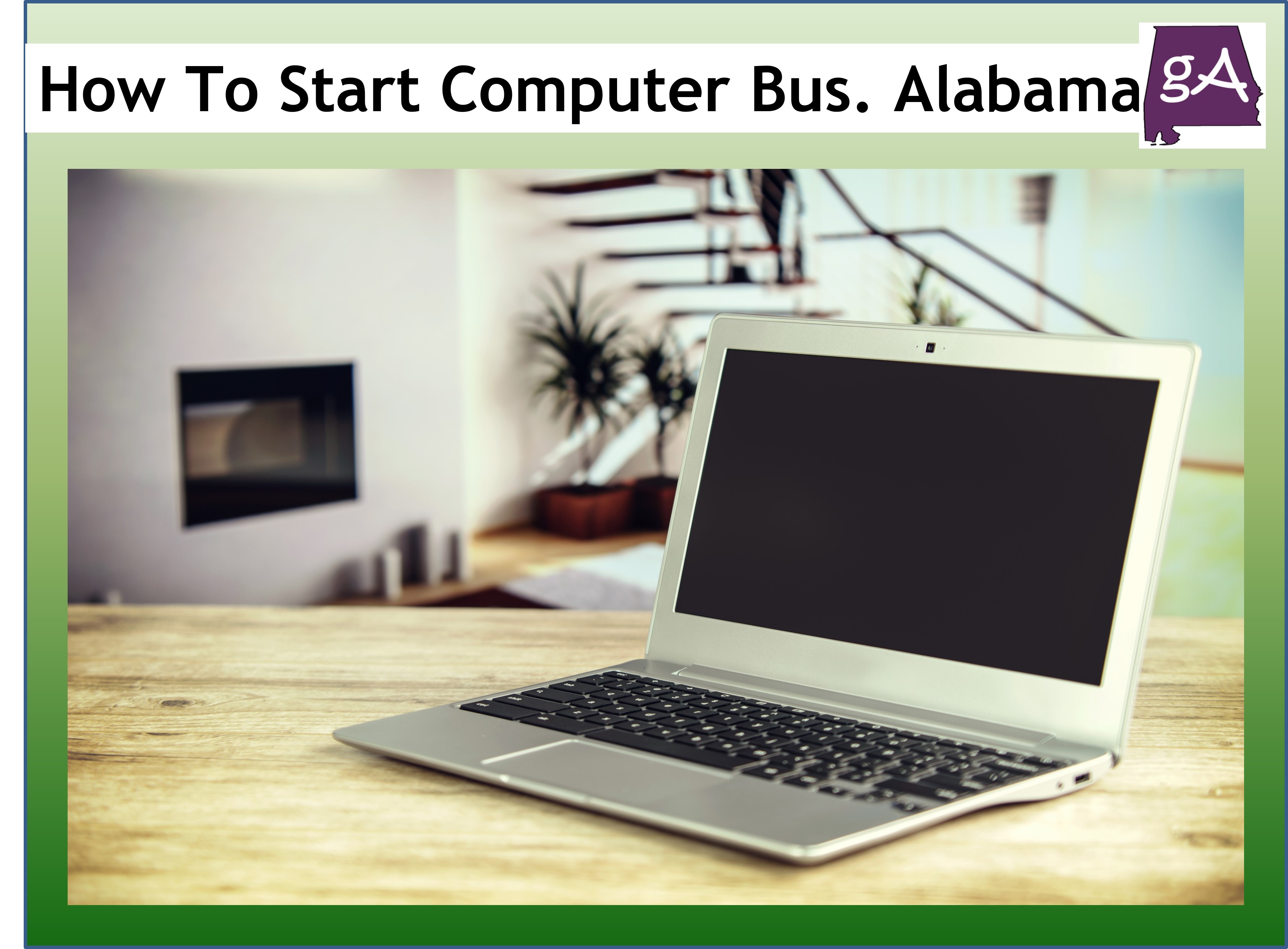 How To Start Your Own Computer Service Business In Alabama - Geek Alabama