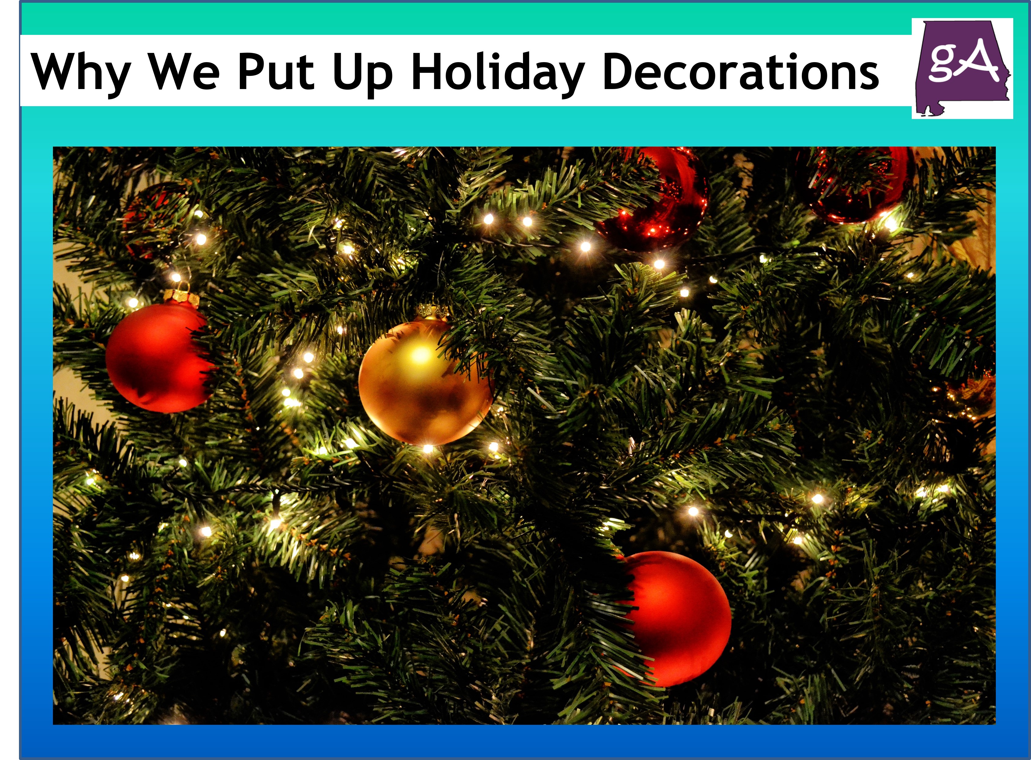 Why Do We Really Put Up Holiday Decorations Geek Alabama