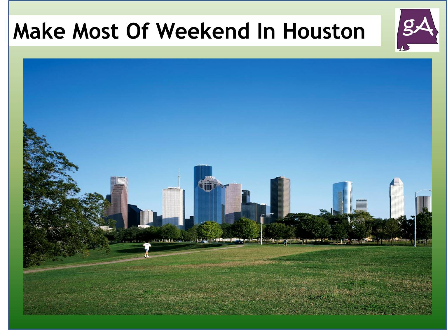 How To Make The Most Out Of A Weekend In Houston - Geek Alabama
